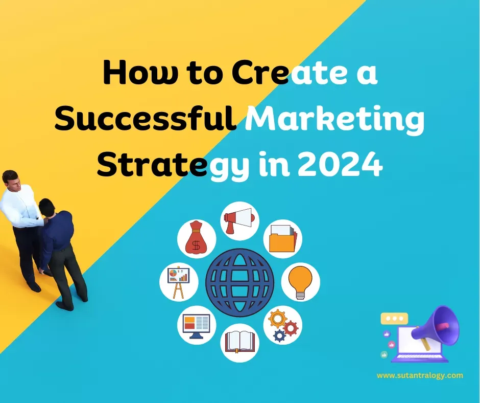 How to Create a Successful Marketing Strategy in 2024