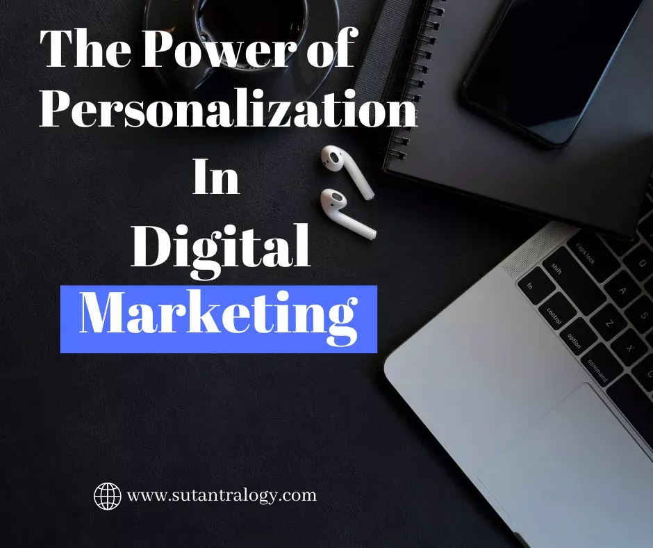 The Power of Personalization in Digital Marketing